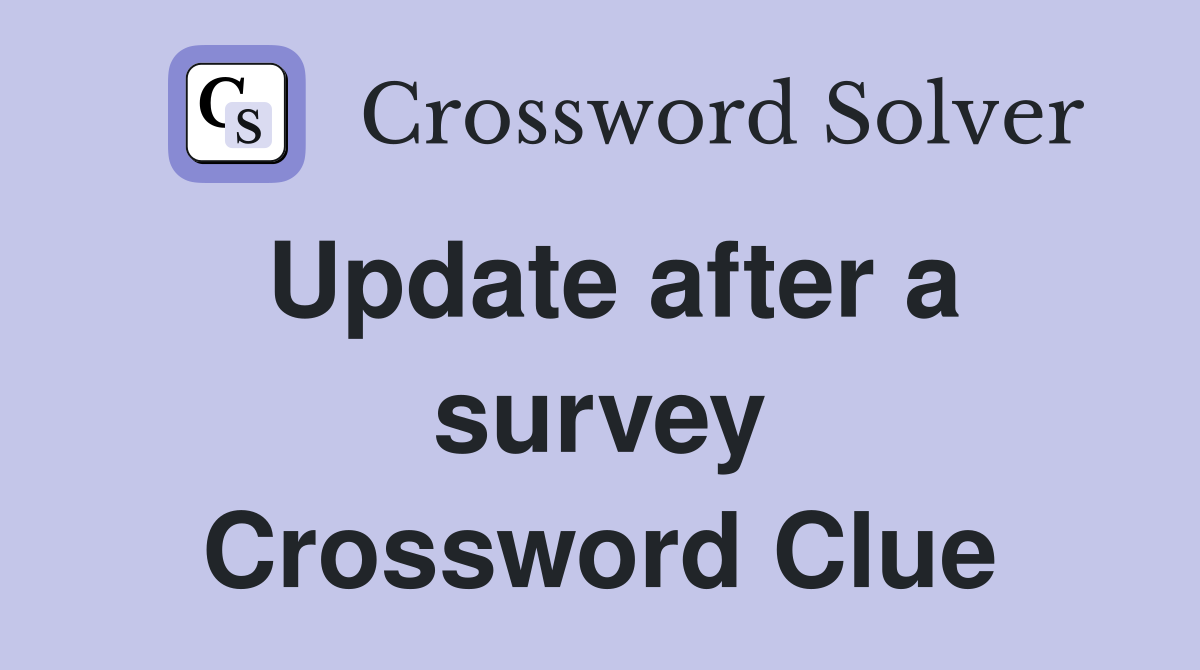 Update after a survey Crossword Clue