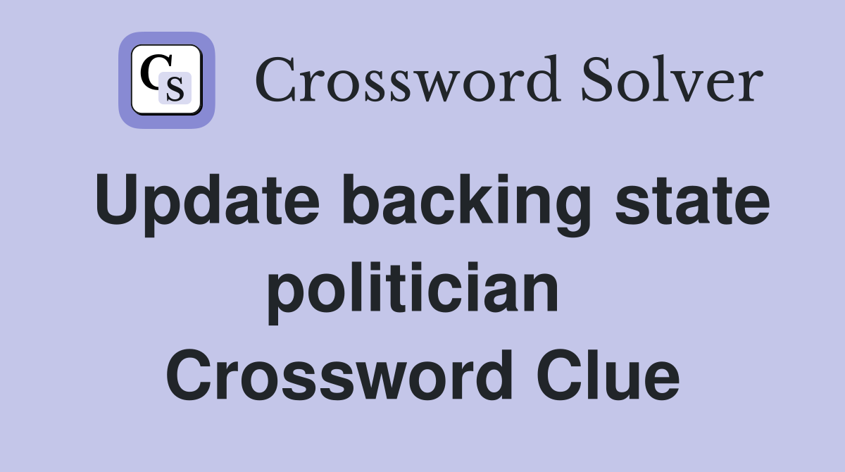 Update backing state politician  Crossword Clue
