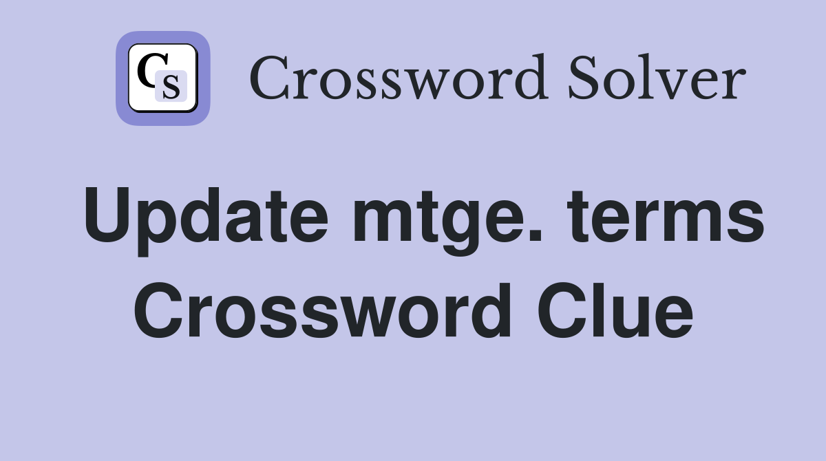 Update mtge. terms Crossword Clue