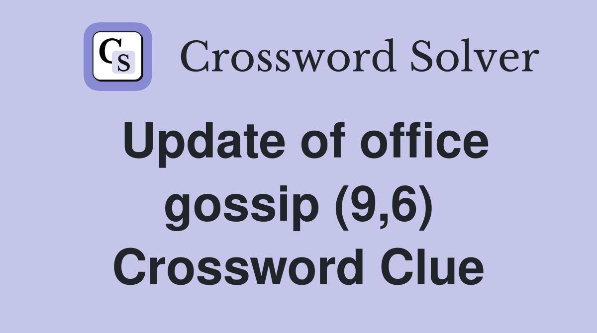 Update of office gossip (9,6) Crossword Clue