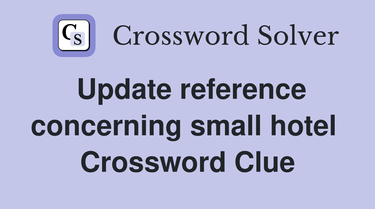 Update reference concerning small hotel  Crossword Clue
