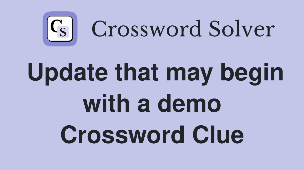 Update that may begin with a demo Crossword Clue