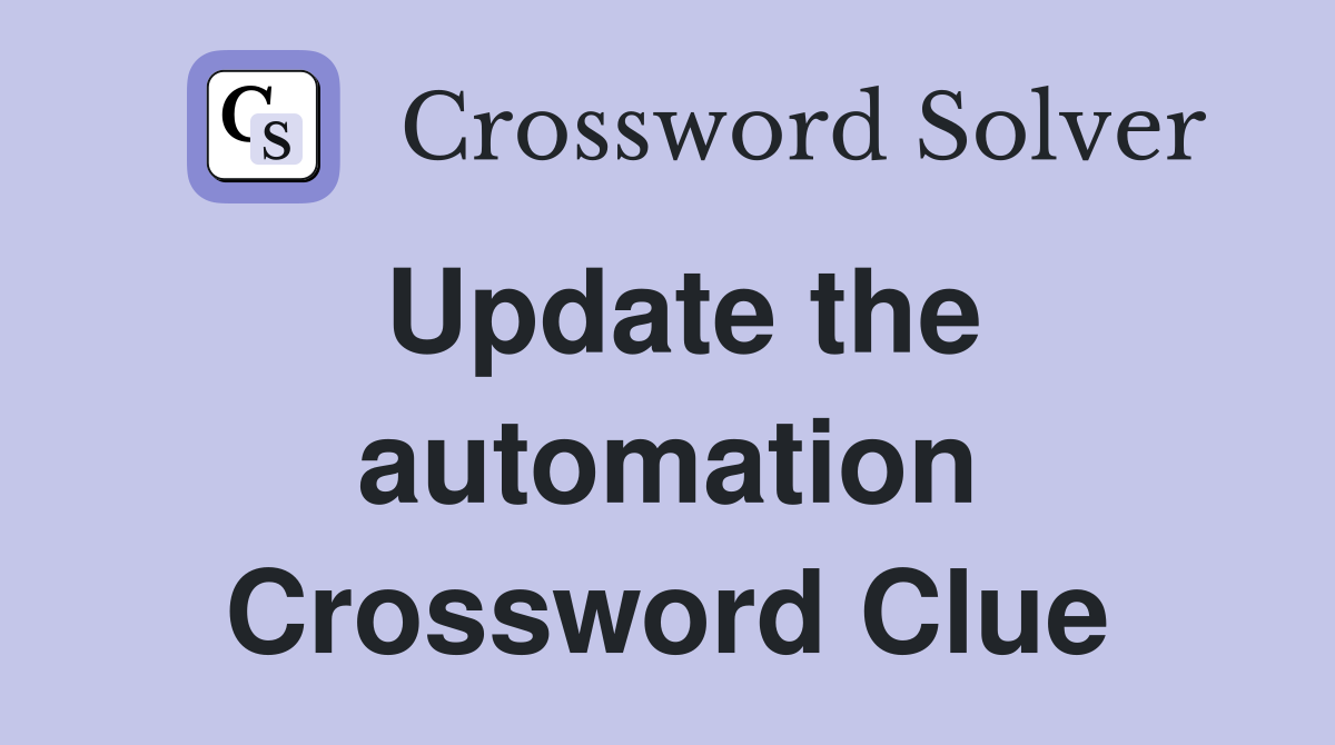 Update the automation Crossword Clue