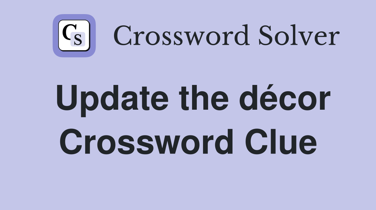 Update the décor Crossword Clue