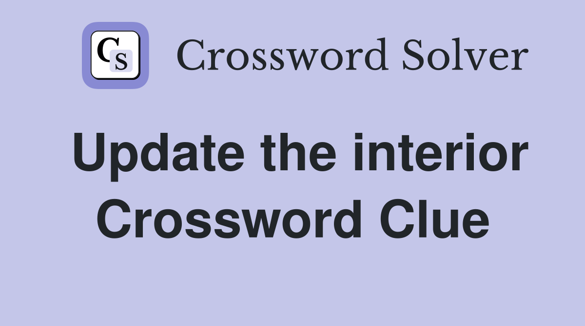 Update the interior Crossword Clue