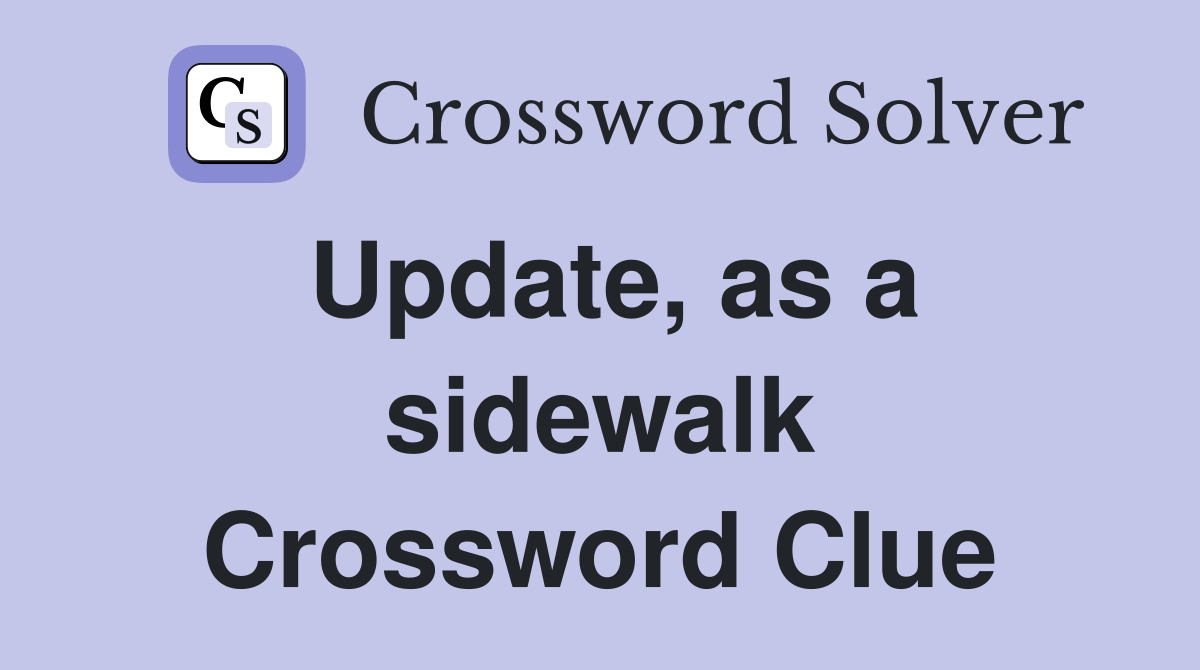 Update, as a sidewalk Crossword Clue