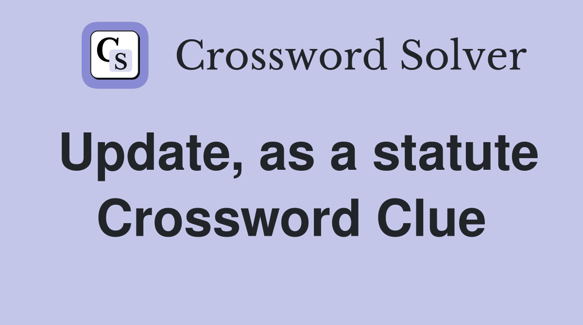 Update, as a statute Crossword Clue