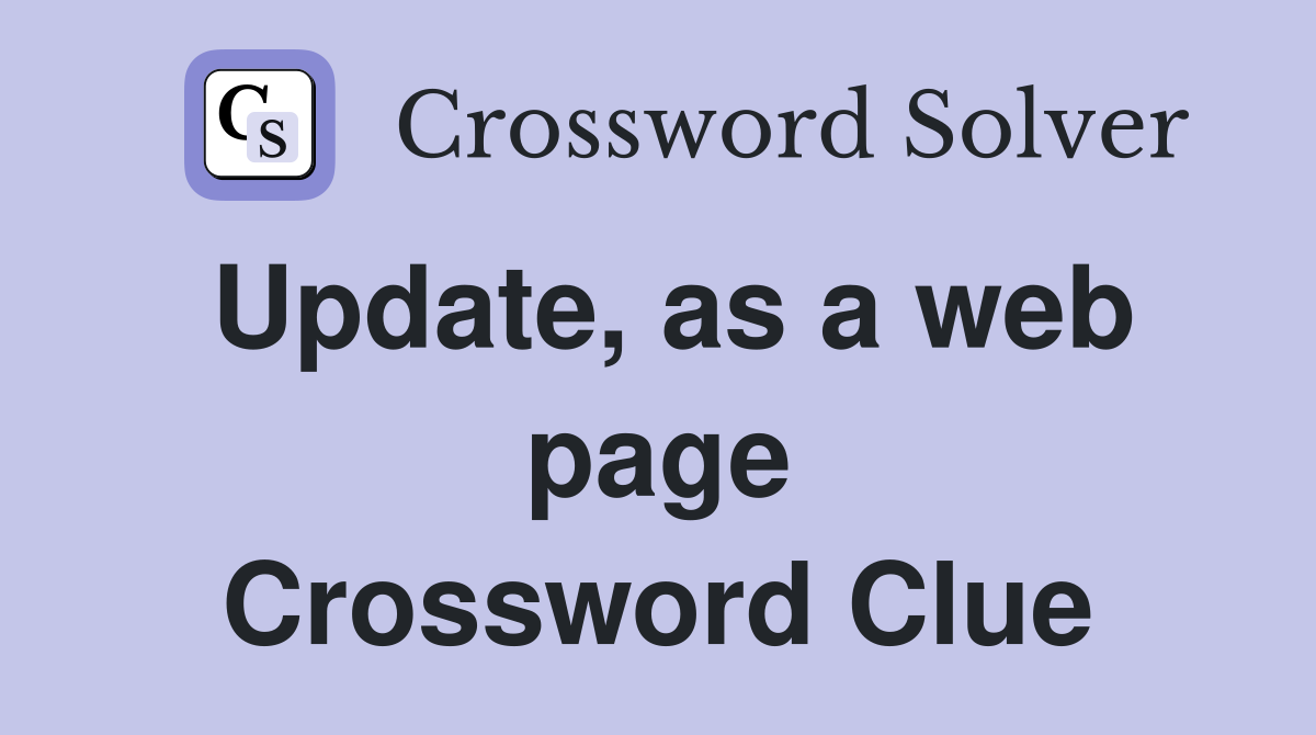 Update, as a web page Crossword Clue
