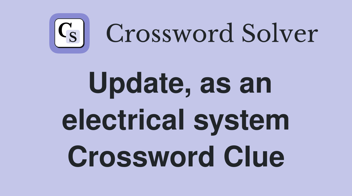 Update, as an electrical system Crossword Clue