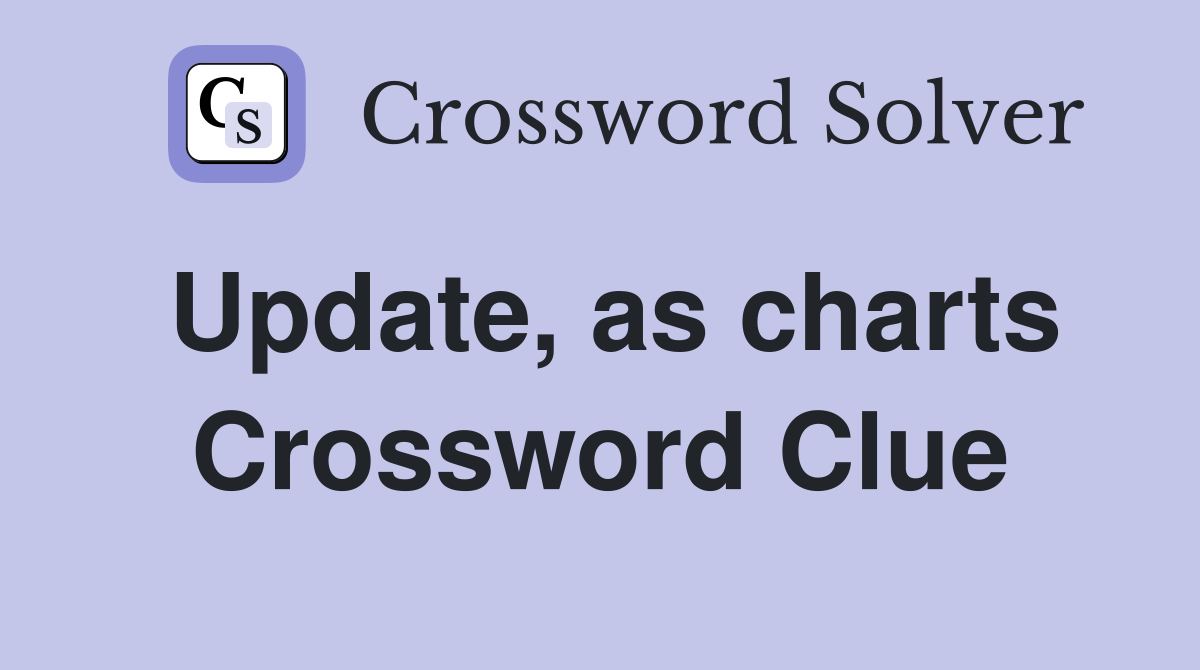 Update, as charts Crossword Clue
