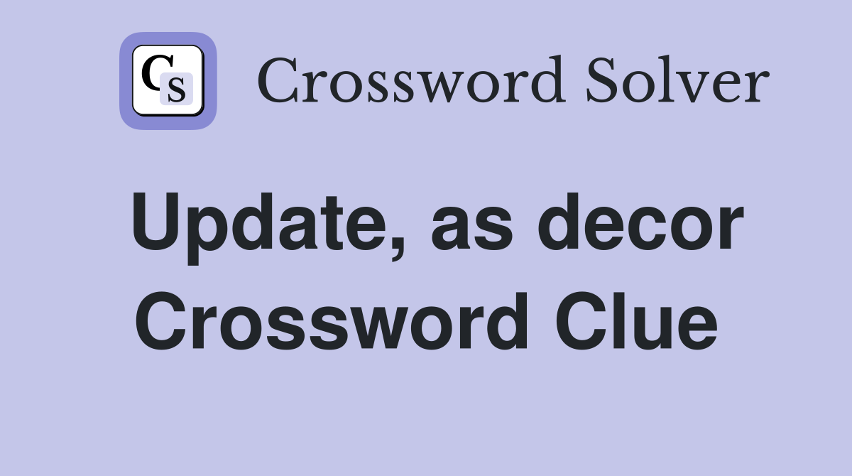 Update, as decor Crossword Clue
