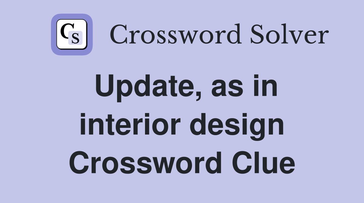 Update, as in interior design Crossword Clue