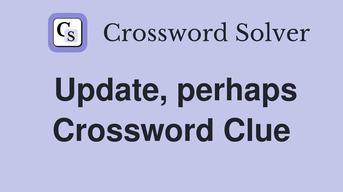 Update, perhaps Crossword Clue