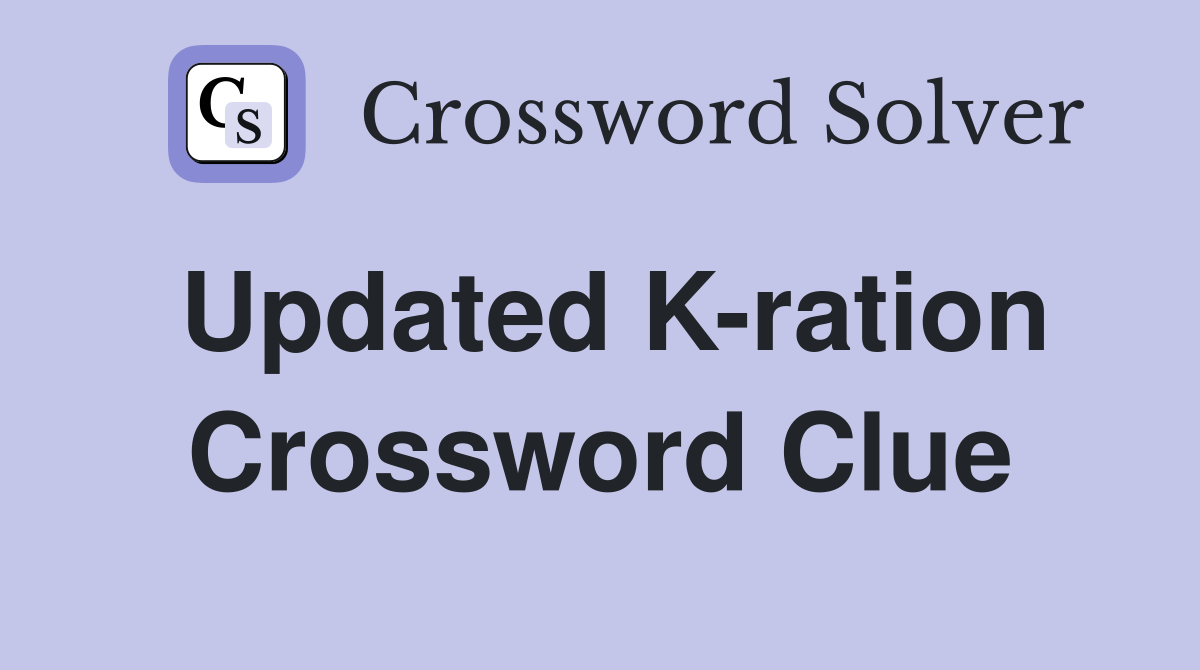 Updated K-ration Crossword Clue