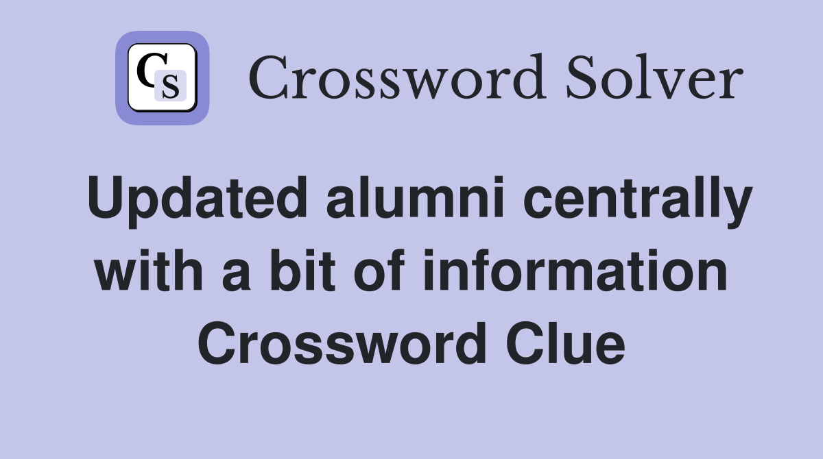 Updated alumni centrally with a bit of information Crossword Clue