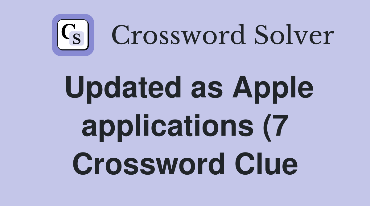 Updated as Apple applications (7) Crossword Clue Answers Crossword Updated as Apple applications (7) Crossword Clue Answers Crossword