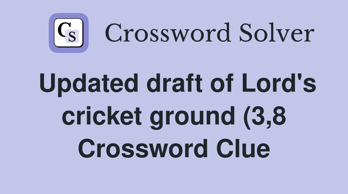 Updated draft of Lord #39 s cricket ground (3 8) Crossword Clue Answers Updated draft of Lord #39 s cricket ground (3 8) Crossword Clue Answers
