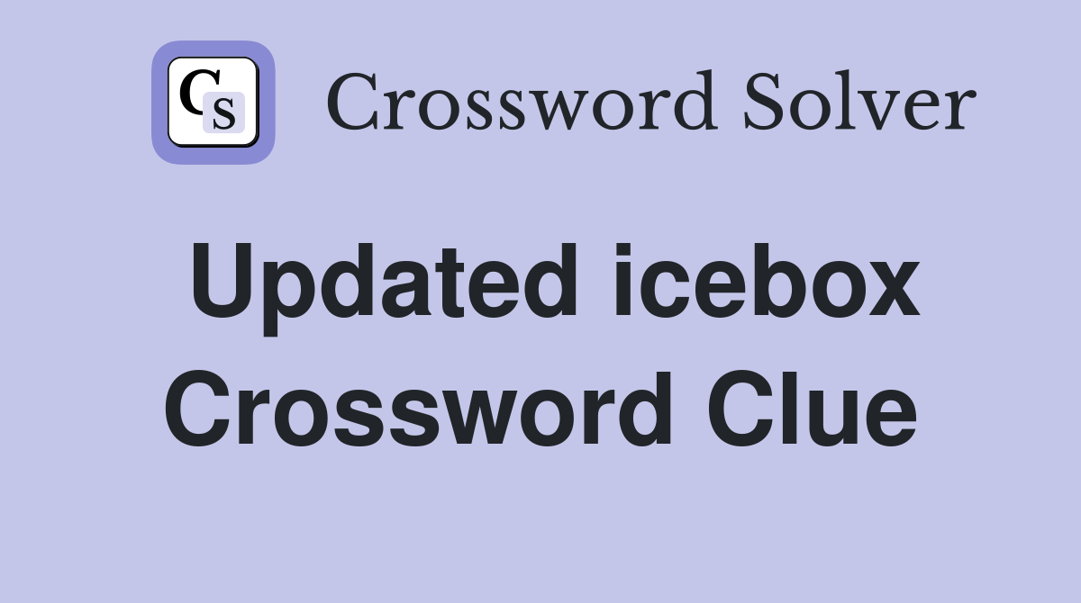 Updated icebox Crossword Clue