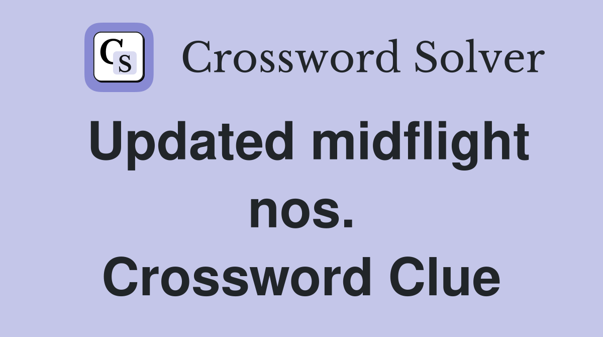 Updated midflight nos. Crossword Clue