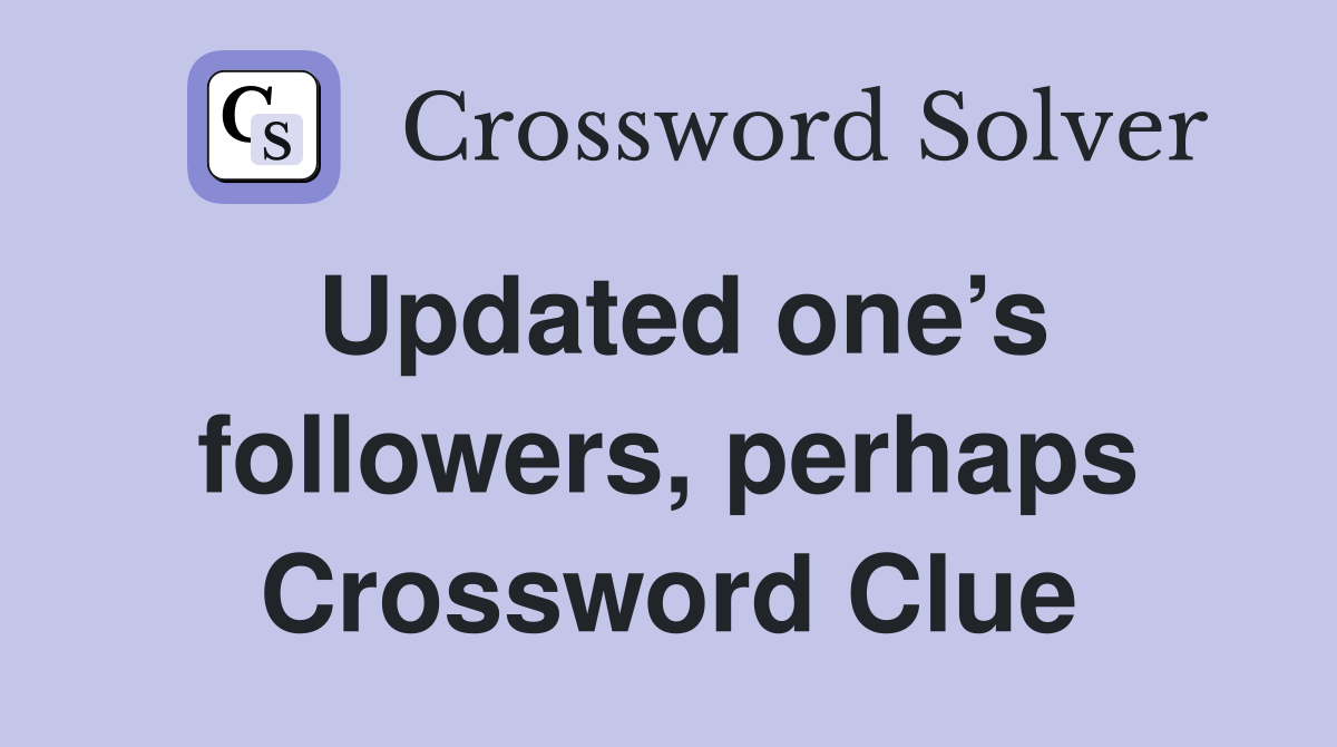 Updated one’s followers, perhaps Crossword Clue
