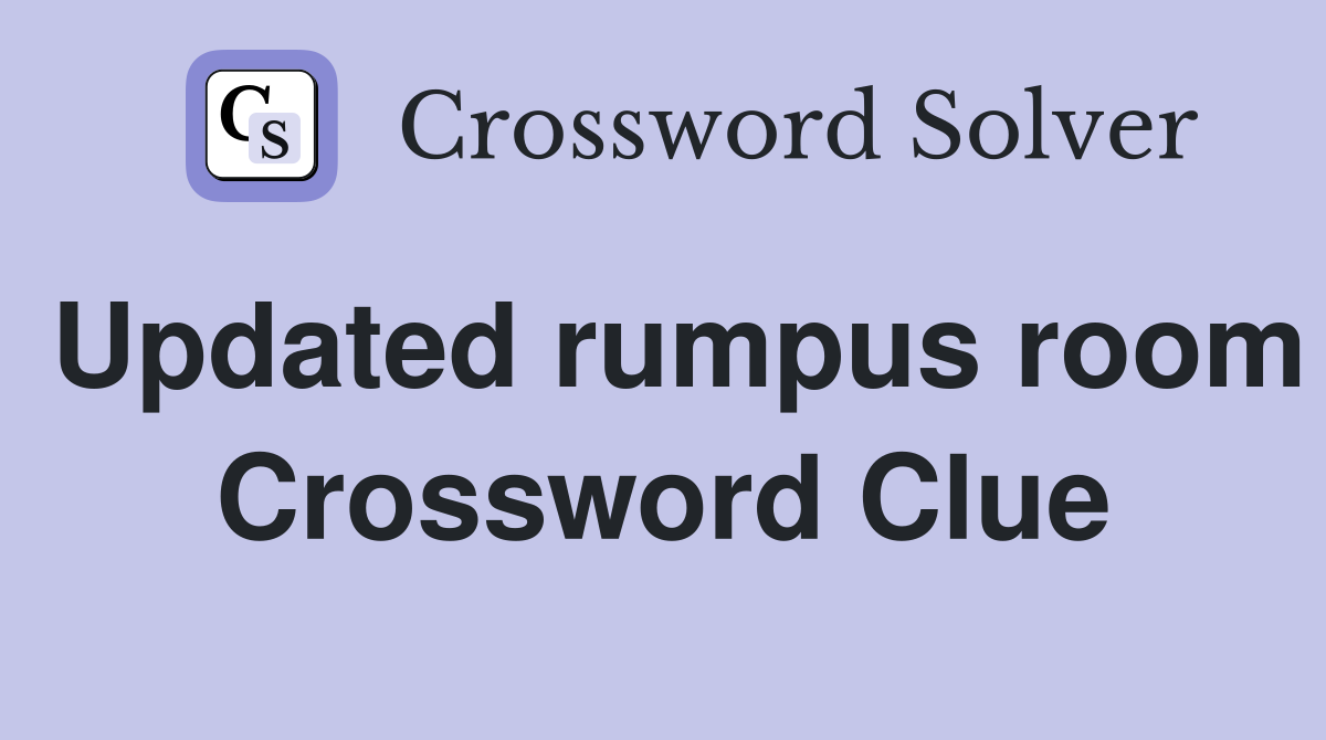 Updated rumpus room Crossword Clue
