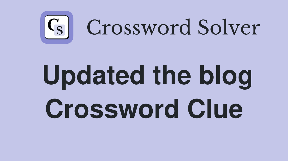 Updated the blog Crossword Clue