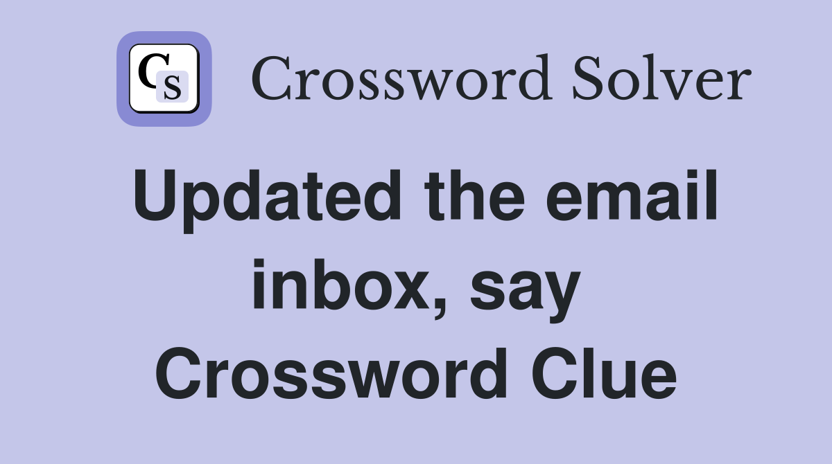 Updated the email inbox, say Crossword Clue