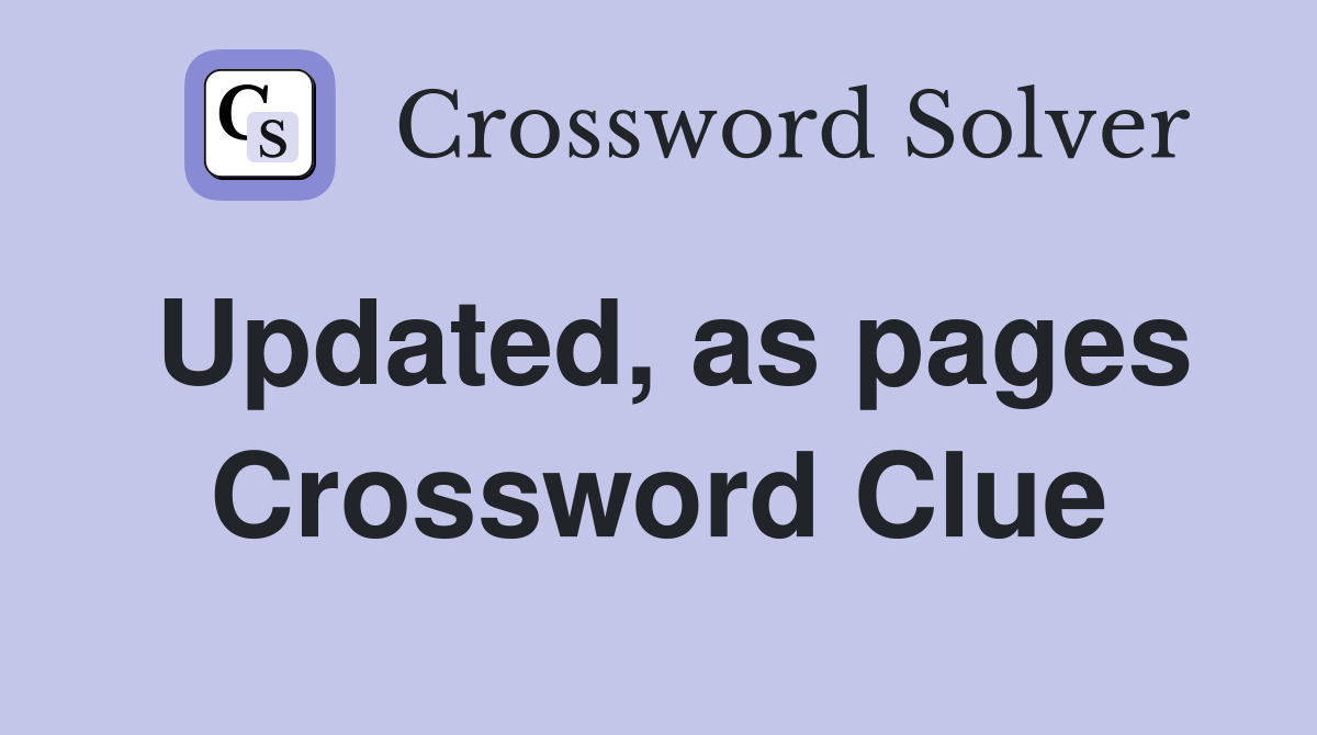 Updated, as pages Crossword Clue