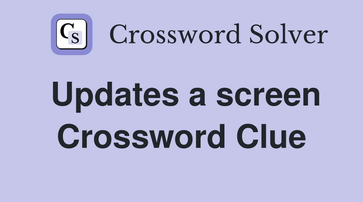 Updates a screen Crossword Clue