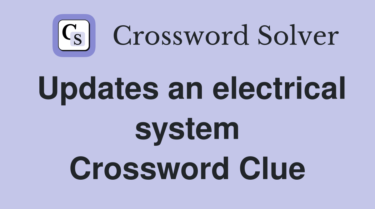 Updates an electrical system Crossword Clue