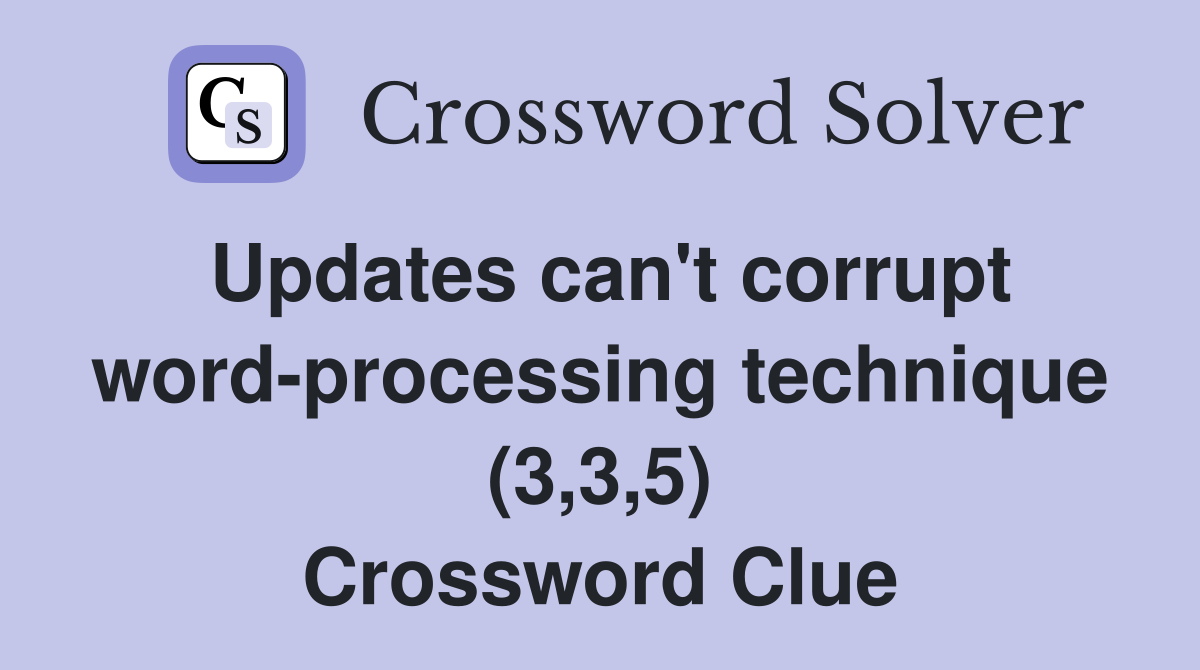 Updates can't corrupt word-processing technique (3,3,5) Crossword Clue