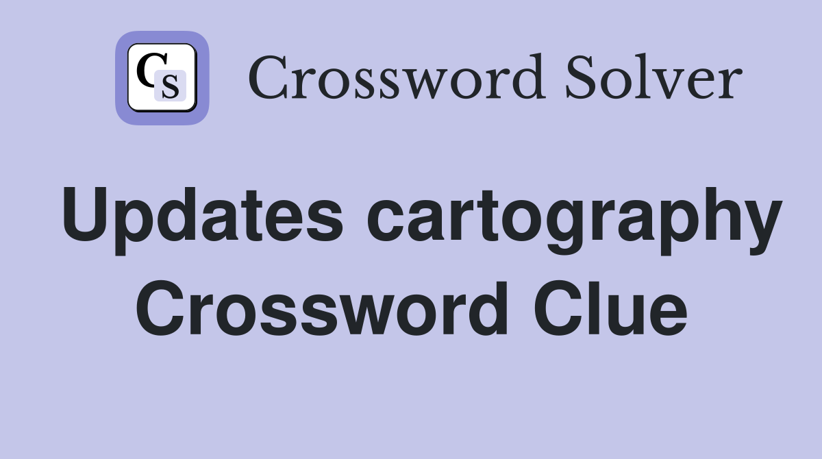Updates cartography Crossword Clue