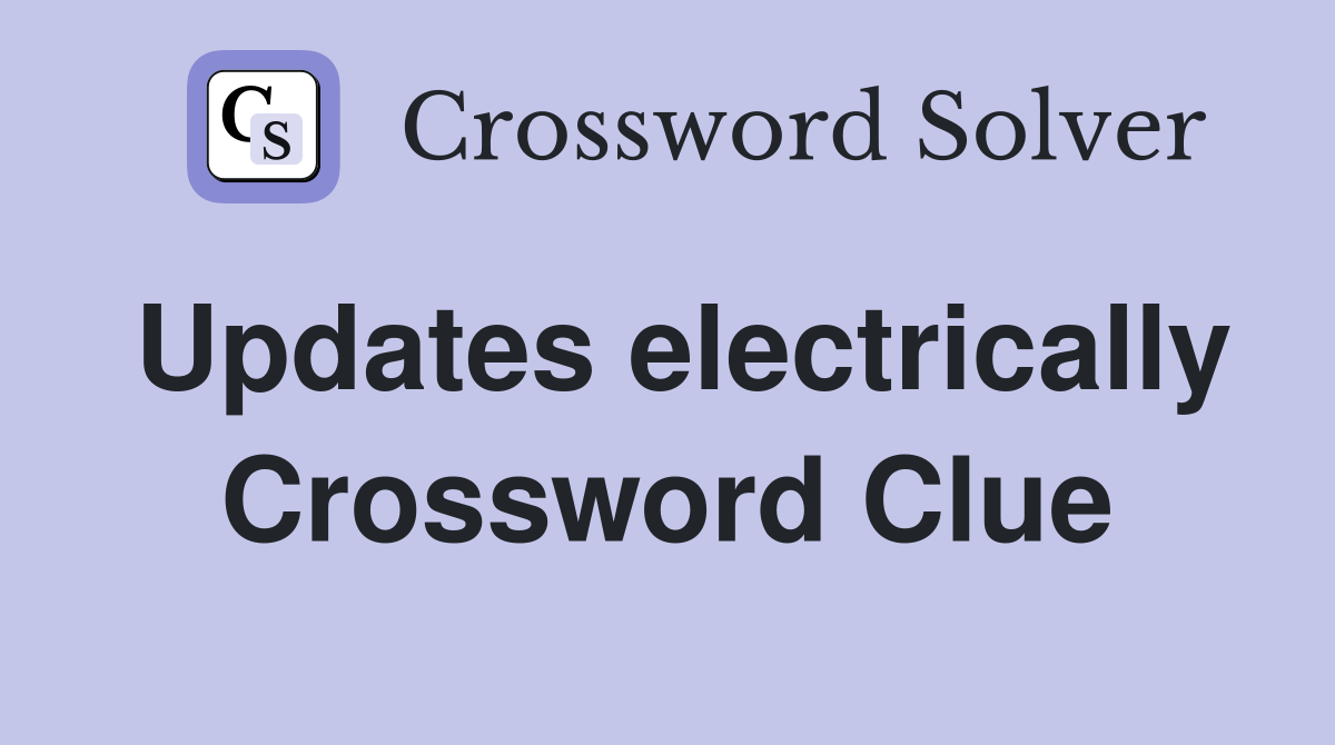 Updates electrically Crossword Clue