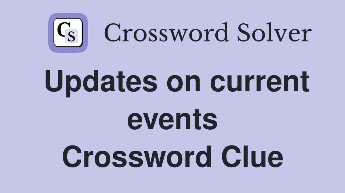 Updates on current events Crossword Clue