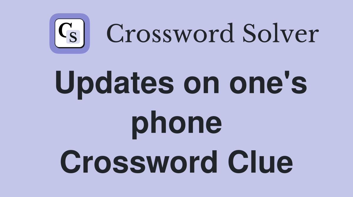 Updates on one's phone Crossword Clue