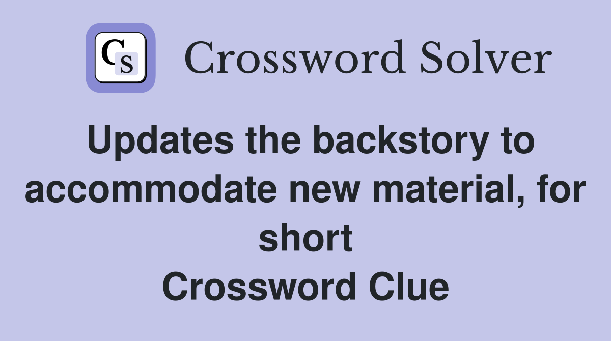 Updates the backstory to accommodate new material, for short Crossword Clue