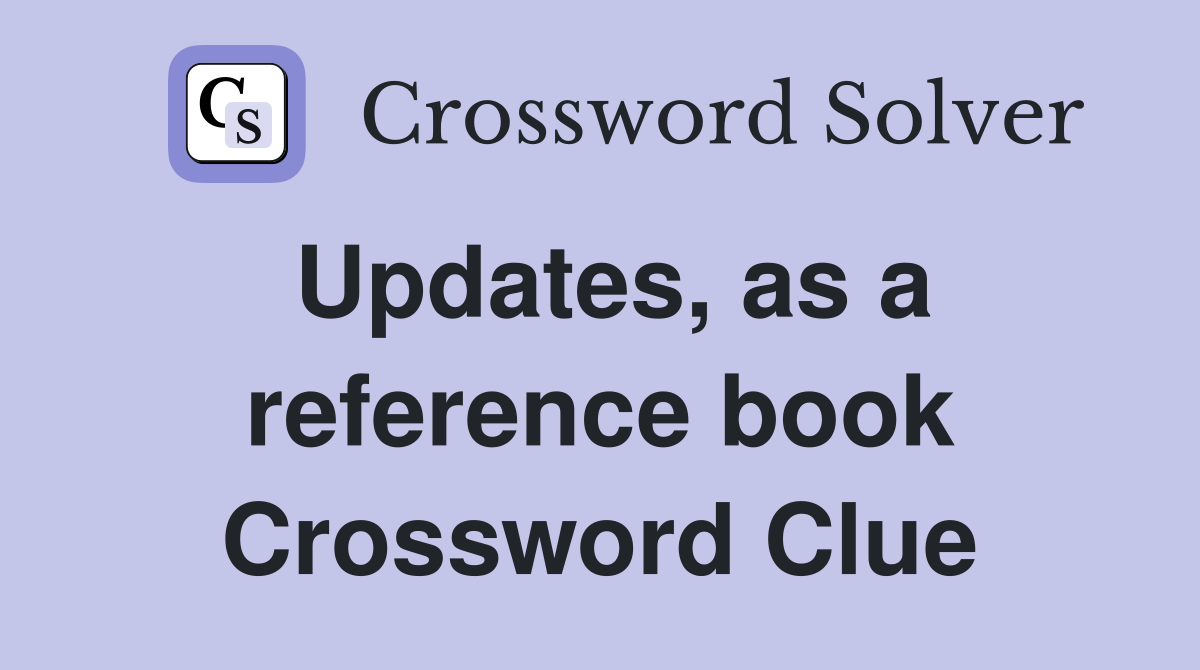 Updates, as a reference book Crossword Clue