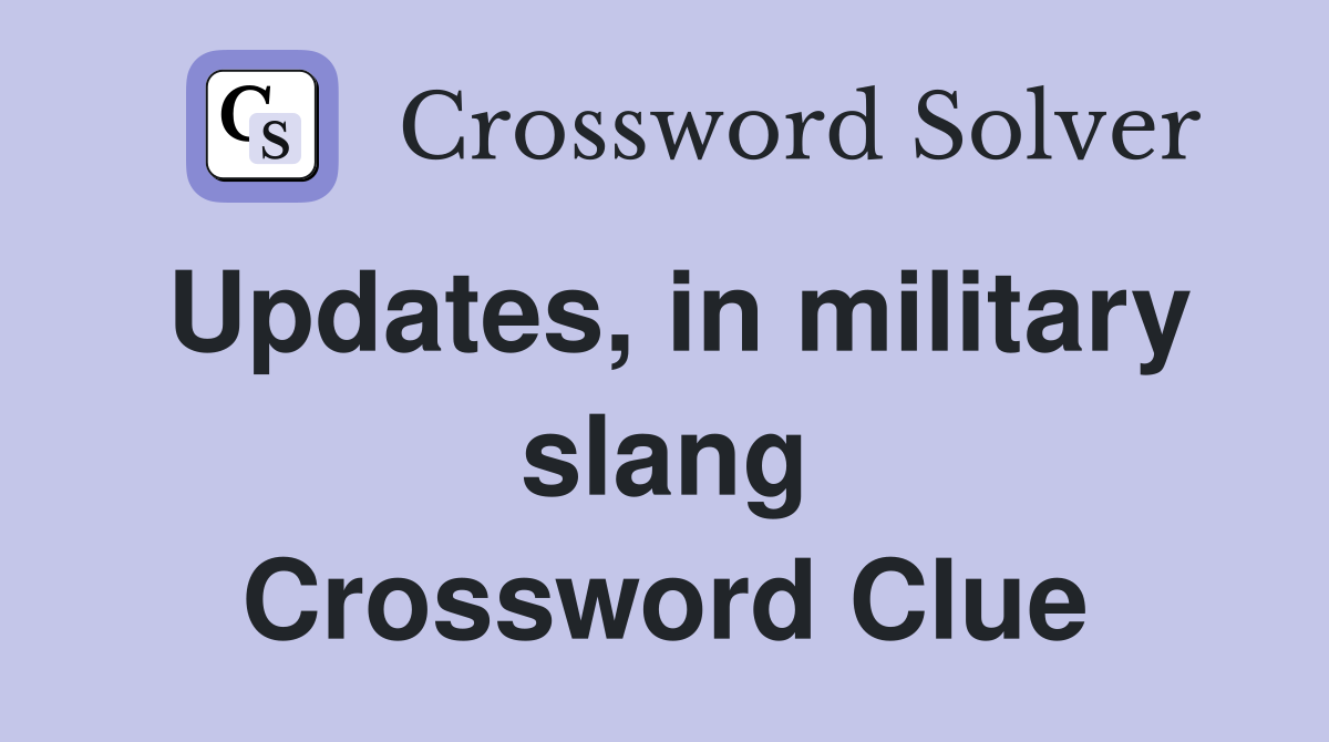 Updates, in military slang Crossword Clue