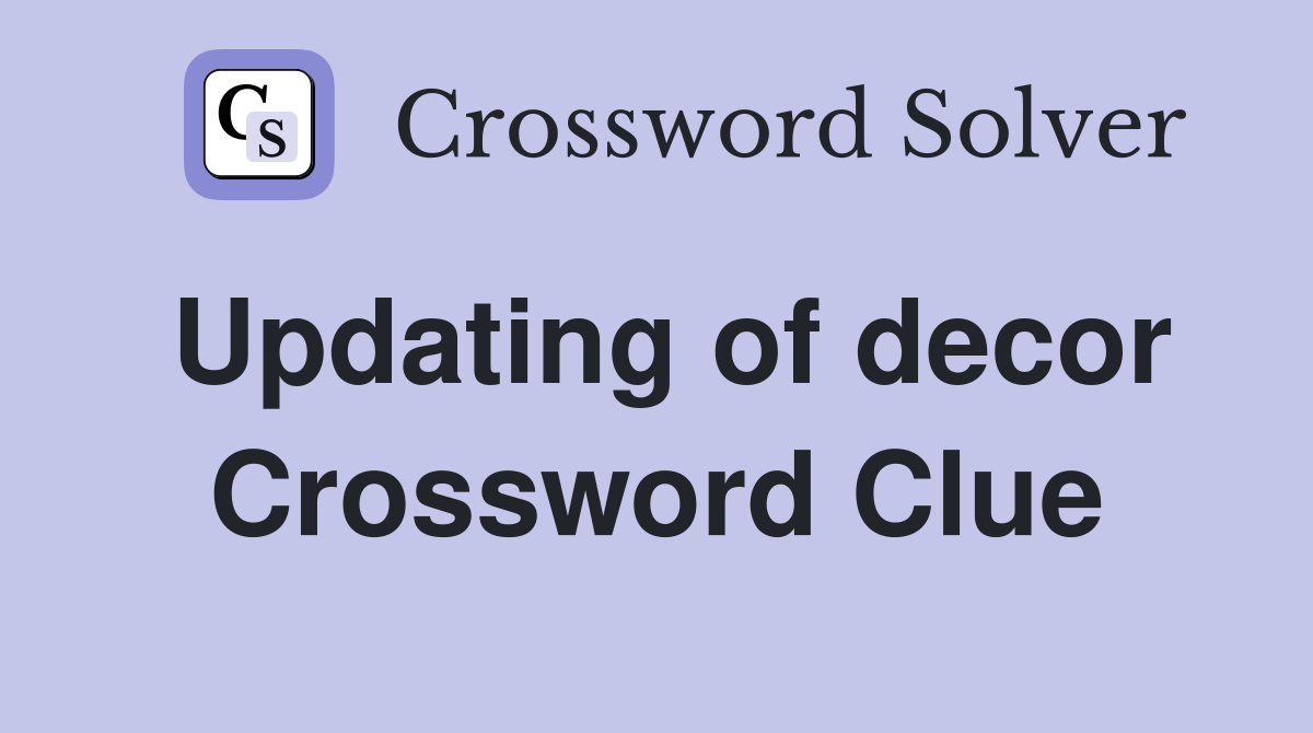 Updating of decor Crossword Clue
