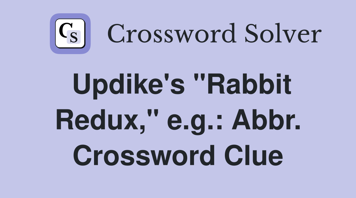 Updike's "Rabbit Redux," e.g.: Abbr. Crossword Clue