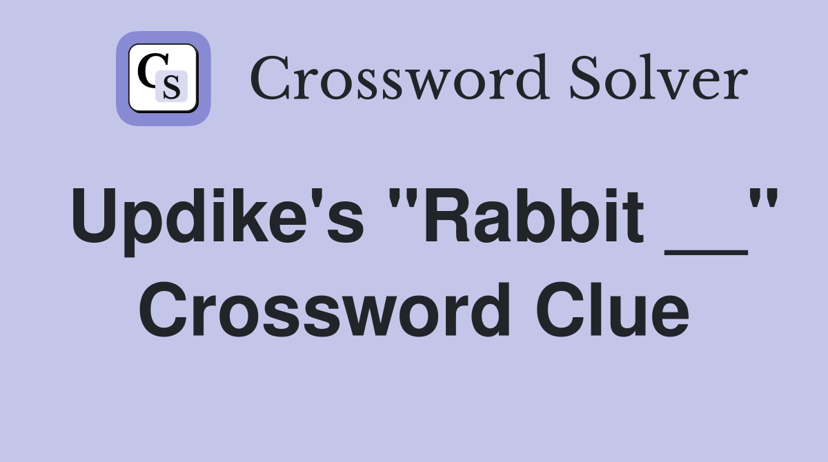 Updike's "Rabbit __" Crossword Clue