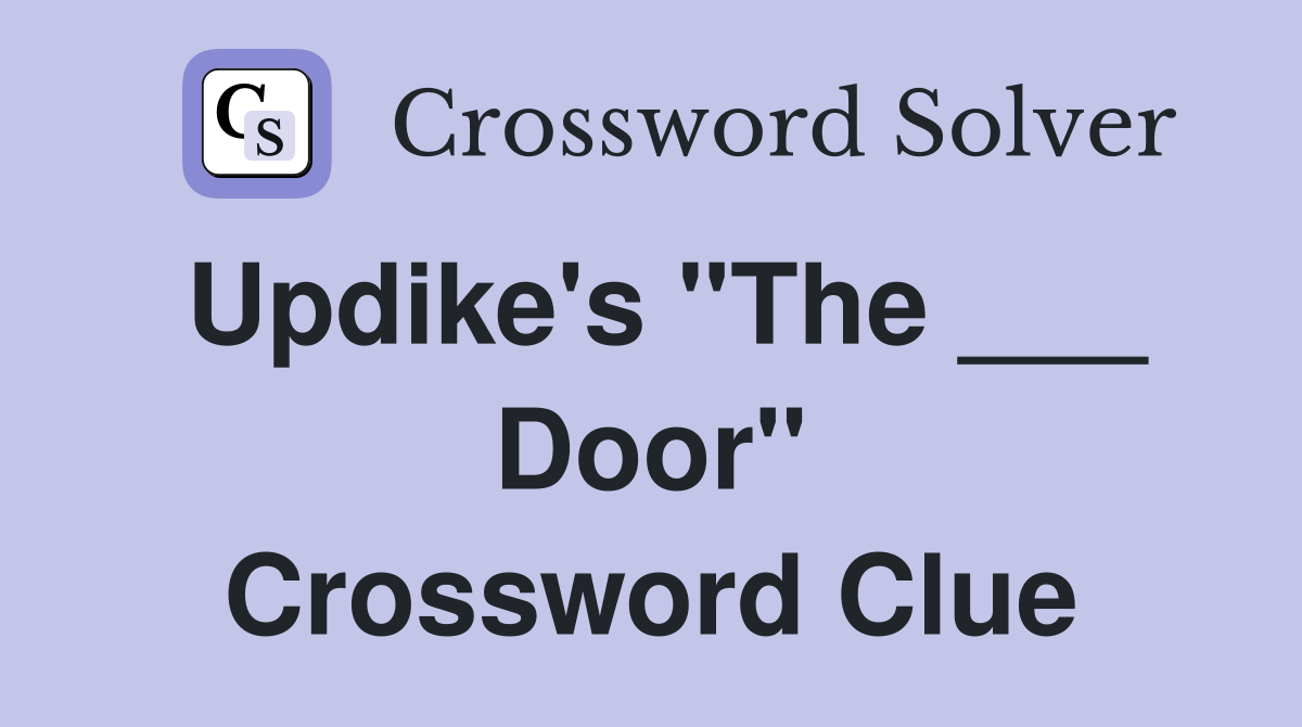 Updike's "The ___ Door" Crossword Clue