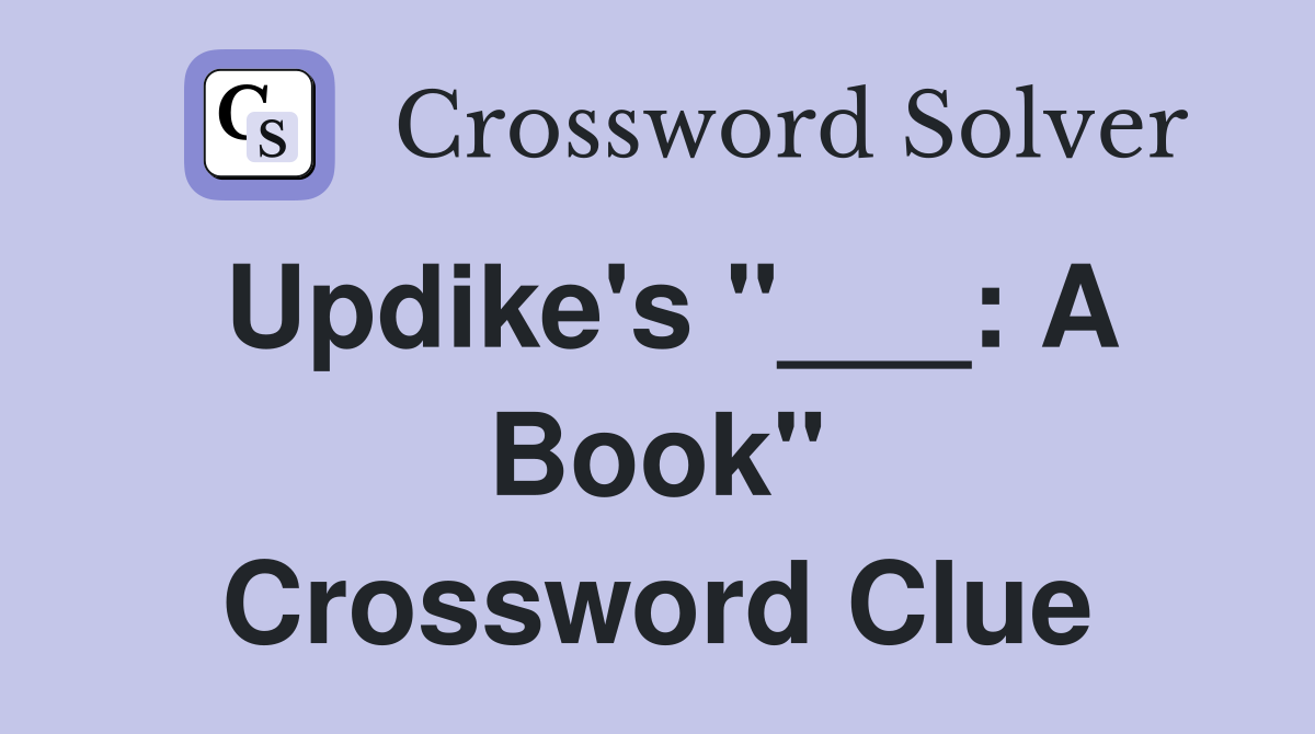 Updike's "___: A Book" Crossword Clue