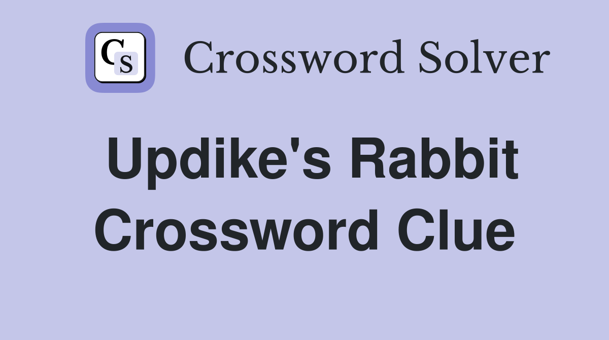 Updike's Rabbit Crossword Clue