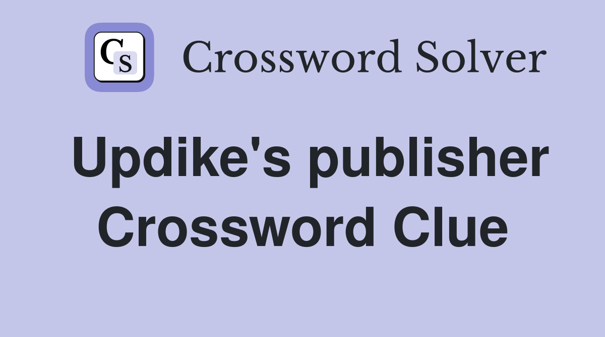 Updike's publisher Crossword Clue