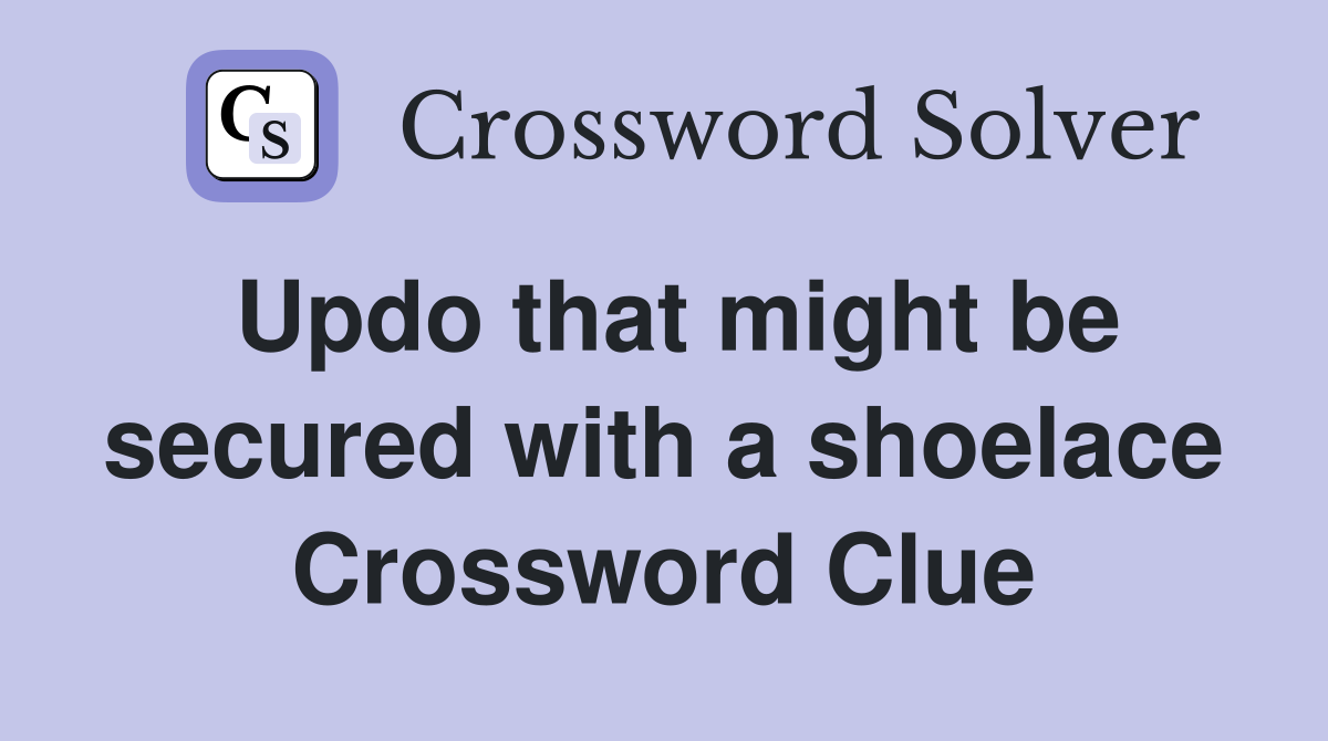Updo that might be secured with a shoelace Crossword Clue