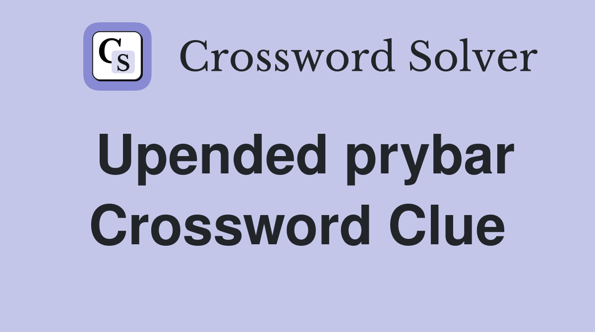 Upended prybar Crossword Clue