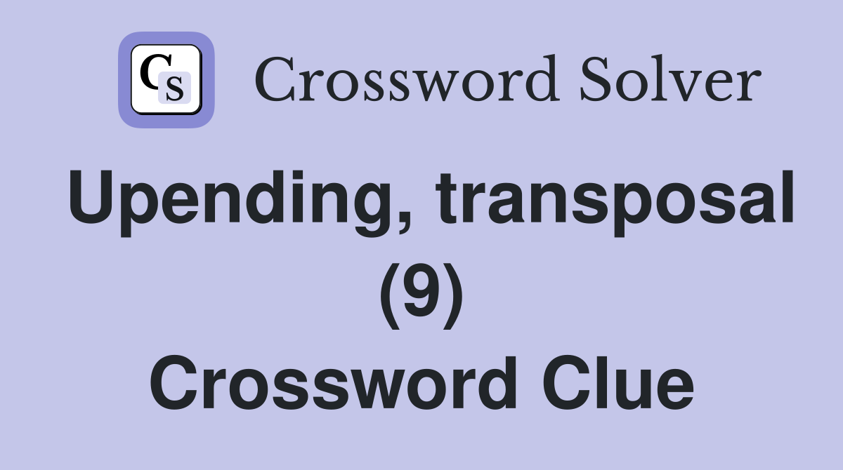 Upending, transposal (9) Crossword Clue