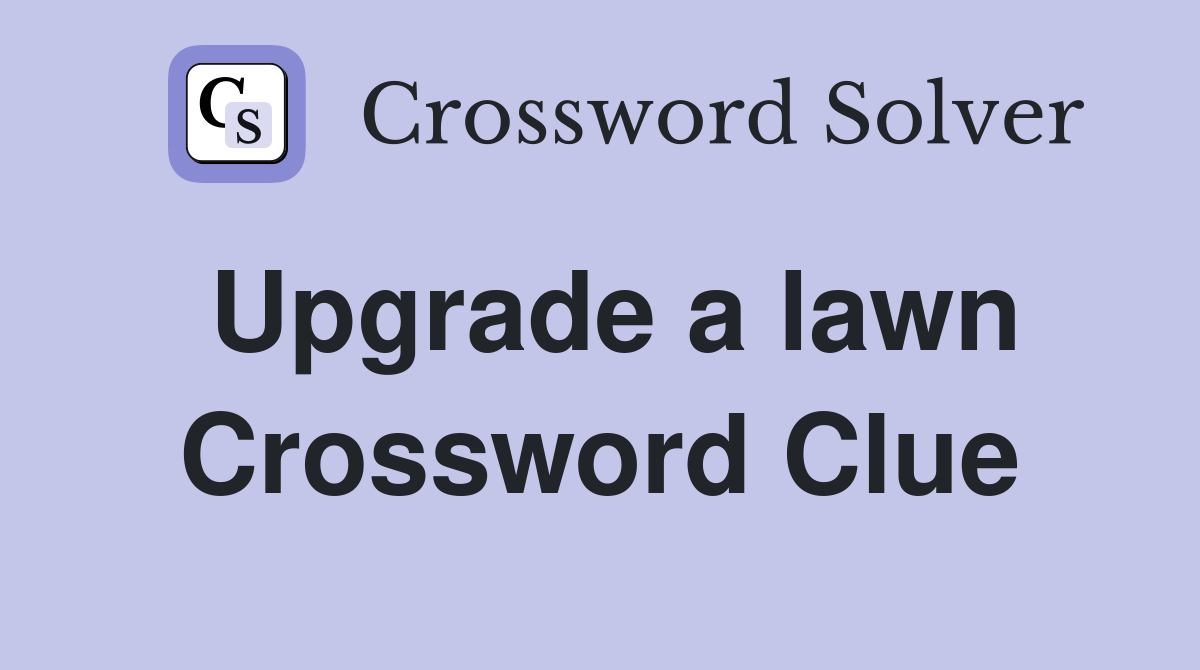 Upgrade a lawn Crossword Clue