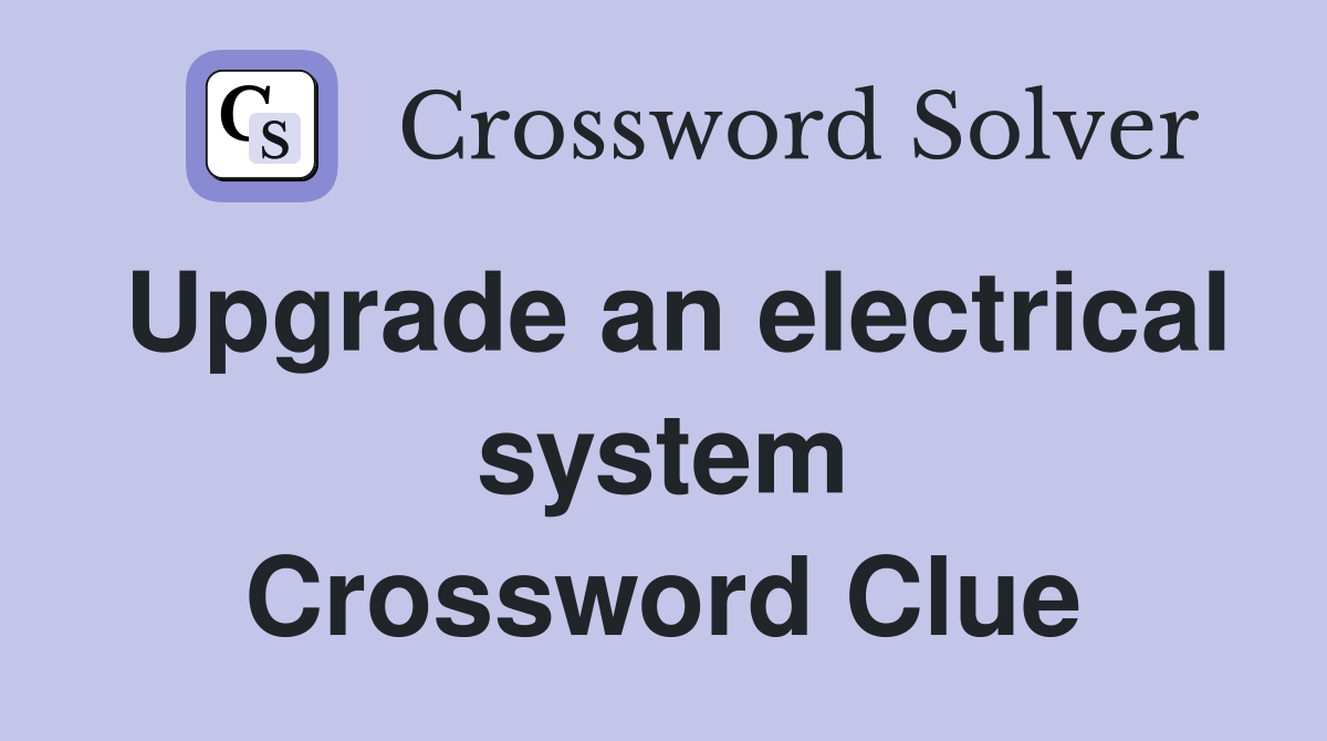 Upgrade an electrical system Crossword Clue